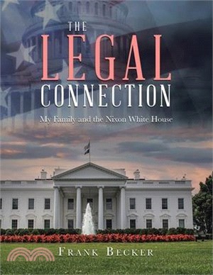 The Legal Connection: My Family and the Nixon White House