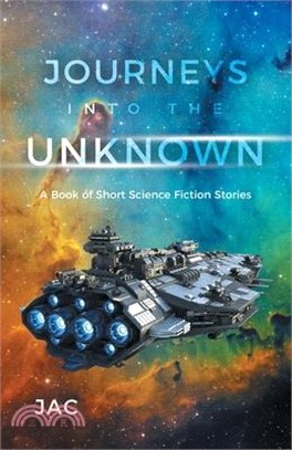 Journeys into the Unknown: A Book of Short Science Fiction Stories