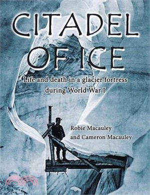 Citadel of Ice: Life and death in a glacier fortress during World War I