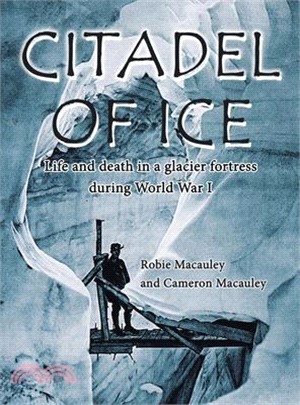 Citadel of Ice: Life and death in a glacier fortress during World War I