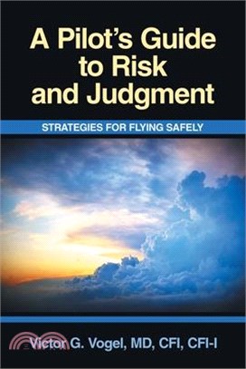 A Pilot's Guide to Risk and Judgment: Strategies for Flying Safely
