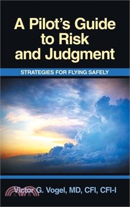 A Pilot's Guide to Risk and Judgment: Strategies for Flying Safely
