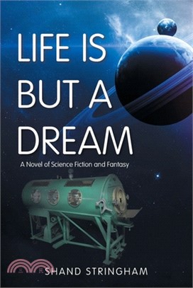 Life Is But a Dream: A Novel of Science Fiction and Fantasy