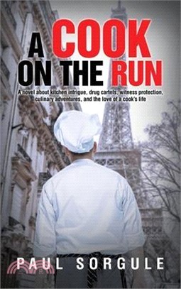 A Cook on the Run: A novel about kitchen intrigue, drug cartels, witness protection, culinary adventures, and the love of a cook's life