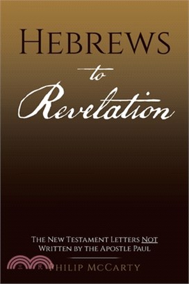 Hebrews to Revelation: The New Testament Letters Not Written by the Apostle Paul
