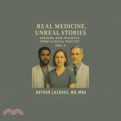 Real Medicine, Unreal Stories: Lessons and Insights from Clinical Practice