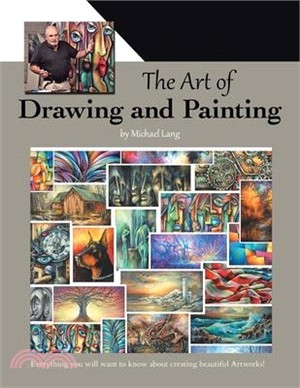 The Art of Drawing and Painting: Everything you will want to know about creating beautiful Artworks!
