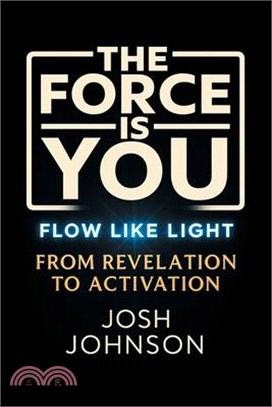 The Force is You: Flow Like Light From Revelation to Activation