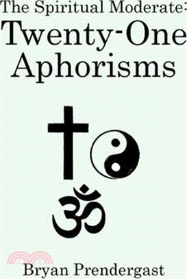 The Spiritual Moderate: Twenty-One Aphorisms