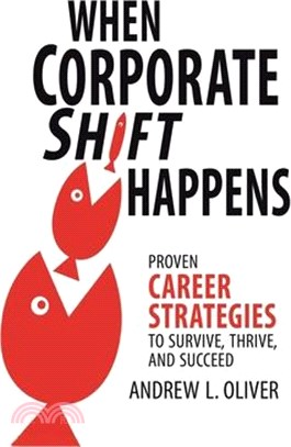 When Corporate Shift Happens: Proven Career Strategies to Survive, Thrive, and Succeed