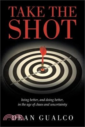 Take the Shot: being better, and doing better, in the age of chaos and uncertainty