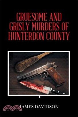 Gruesome and Grisly Murders of Hunterdon County