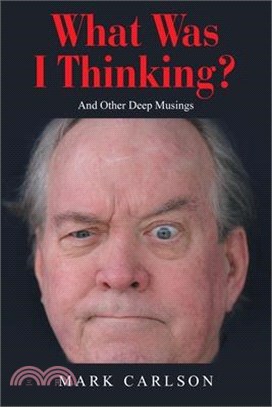 What Was I Thinking?: And Other Deep Musings