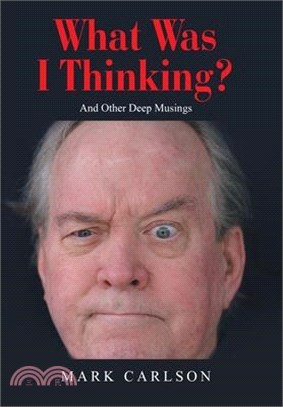 What Was I Thinking?: And Other Deep Musings