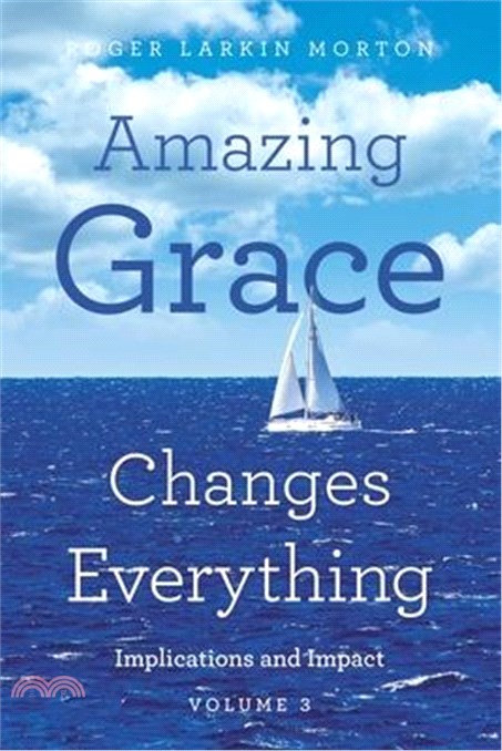 Amazing Grace Changes Everything: Implications and Impact Volume 3