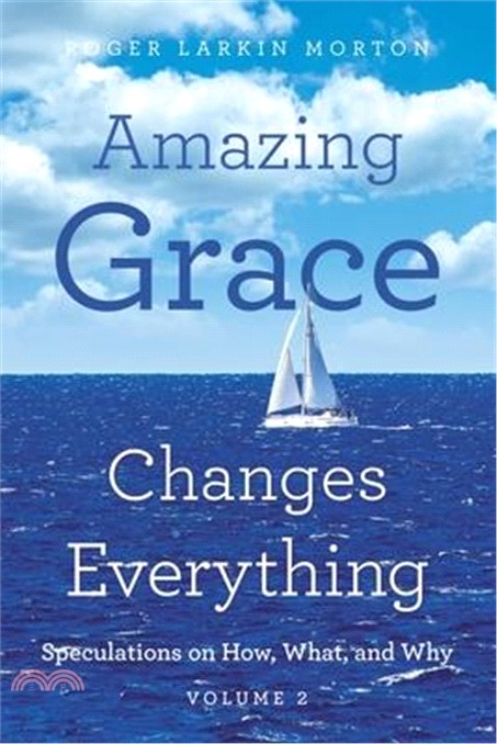 Amazing Grace Changes Everything: Speculations on How, What, and Why Volume 2