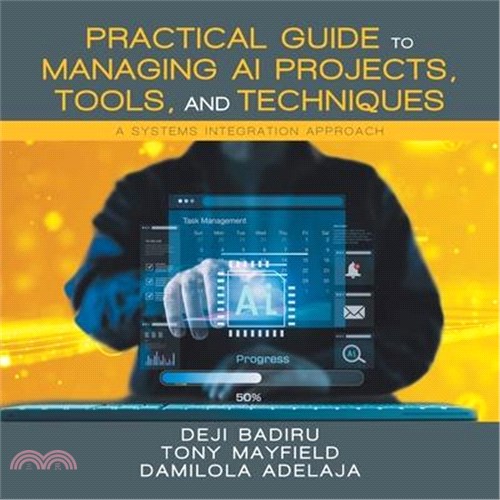Practical Guide to Managing AI Projects, Tools, and Techniques: A Systems Integration Approach