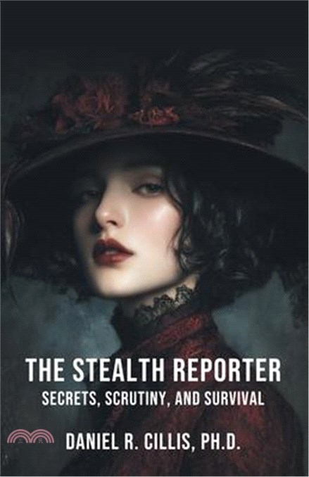 The Stealth Reporter: Secrets, Scrutiny, and Survival