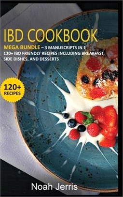 Ibd Cookbook: MEGA BUNDLE - 3 Manuscripts in 1 - 120+ IBD - friendly recipes including Breakfast, Side dishes, and desserts
