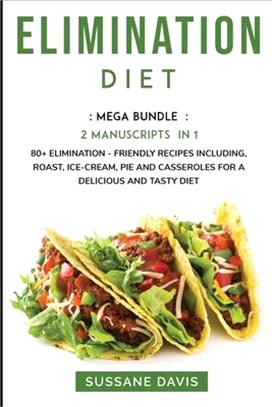 Elimination Diet: MEGA BUNDLE - 2 MANUSCRIPTS IN 1 - 80+ Elimination- Friendly recipes including, roast, ice-cream, pie and casseroles f