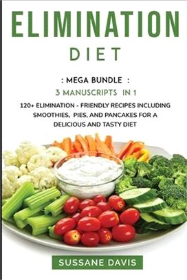 Elimination Diet: MEGA BUNDLE - 3 Manuscripts in 1 - 120+ Elimination - friendly recipes including smoothies, pies, and pancakes for a d
