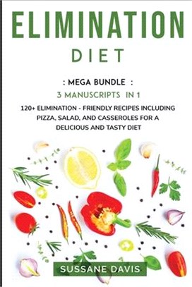 Elimination Diet: MEGA BUNDLE - 3 Manuscripts in 1 - 120+ Elimination - friendly recipes including pizza, side dishes, and casseroles fo