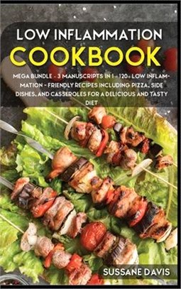 Low Inflammation Cookbook: MEGA BUNDLE - 3 Manuscripts in 1 - 120+ Low Inflammation - friendly recipes including Pizza, Salad, and Casseroles for