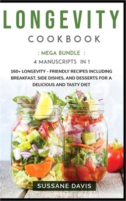 Longevity Cookbook: MEGA BUNDLE - 4 Manuscripts in 1 - 160+ Longevity - friendly recipes including pie, cookie, and smoothies for a delici