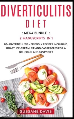 Diverticulitis Diet: MEGA BUNDLE - 2 Manuscripts in 1 - 80+ Diverticulitis - friendly recipes including roast, ice-cream, pie and casserole
