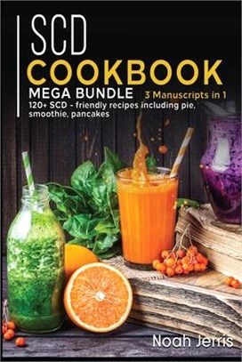 Scd Cookbook: MEGA BUNDLE - 3 Manuscripts in 1 - 120+ SCD - friendly recipes including pie, smoothie, pancakes