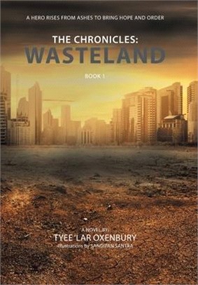 The Chronicles: Wasteland: A Hero Rises from Ashes to Bring Hope and Order