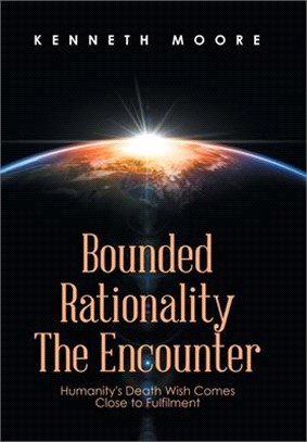 Bounded Rationality the Encounter: Humanity's Death Wish Comes Close to Fulfilment