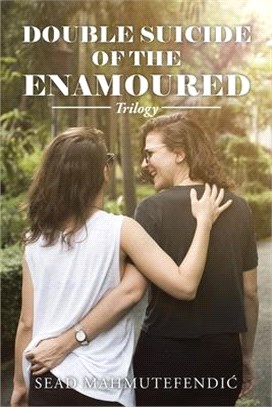 Double Suicide of the Enamoured: Trilogy