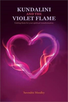 Kundalini and the Violet Flame: Uniting Them for Your Spiritual Transformation
