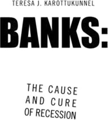 Banks ― The Cause and Cure of Recession