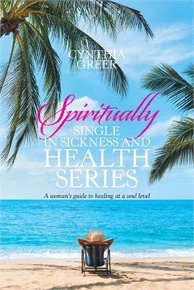 Spiritually Single in Sickness and Health Series: A Woman's Guide to Healing at a Soul Level