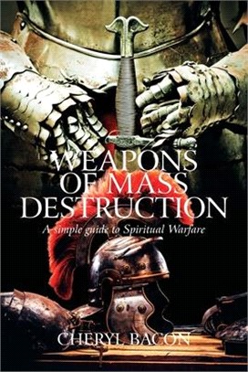 Weapons of Mass Destruction: A Simple Guide to Spiritual Warfare