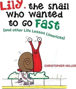 Lily, the Snail Who Wanted to Go Fast: (And Other Life Lesson Limericks)