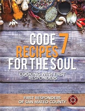 Code 7 Recipes for the Soul: Cooking with First Responders