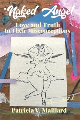 Naked Angel: Love and Truth in Their Misconceptions