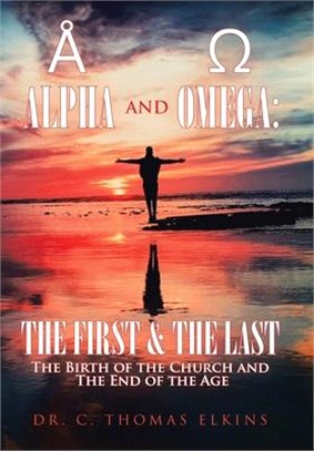 Alpha and Omega: the First & the Last: The Birth of the Church and the End of the Age