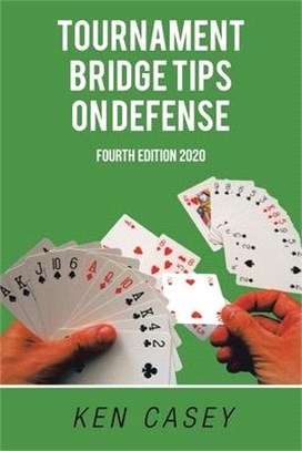 Tournament Bridge Tips on Defense: Fourth Edition 2020