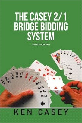 The Casey 2/1 Bridge Bidding System: 4Th Edition 2021