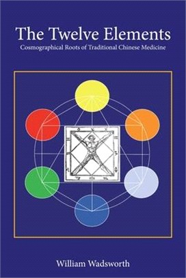 The Twelve Elements: Cosmographical Roots of Traditional Chinese Medicine