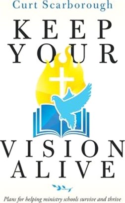 Keep Your Vision Alive: Plans for Helping Ministry Schools Survive and Thrive