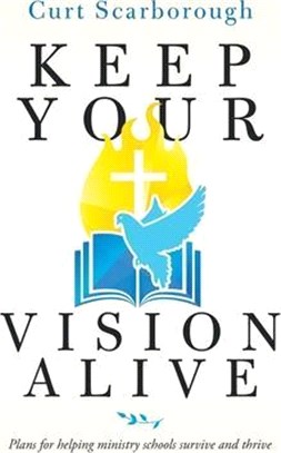 Keep Your Vision Alive: Plans for Helping Ministry Schools Survive and Thrive