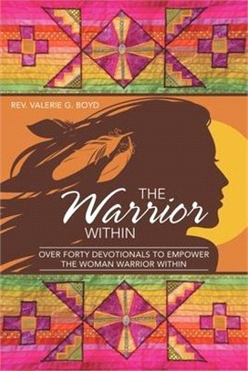 The Warrior Within ― Over Forty Devotionals to Empower the Woman Warrior Within