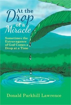 At the Drop of a Miracle: Sometimes the Extravagance of God Comes a Drop at a Time