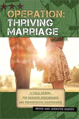 Operation: Thriving Marriage: A Field Manual for Maximum Performance and Preventative Maintenance