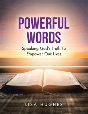 Powerful Words: Speaking God's Truth to Empower Our Lives